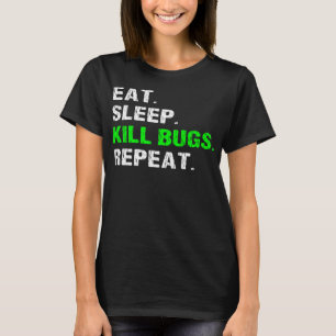Eat Sleep Kill Bugs Repeat Funny Pest Control Exte T-Shirt