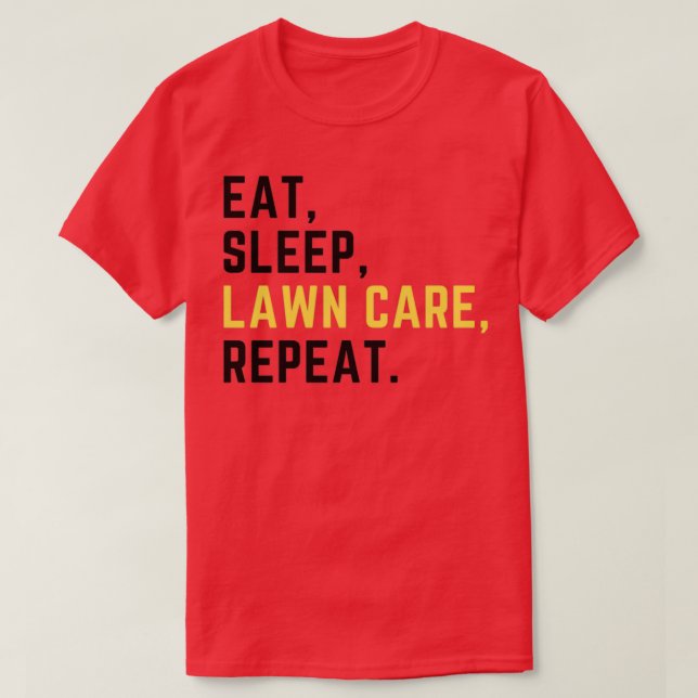 Eat sleep lawn care repeat   (2)  T-Shirt (Design Front)