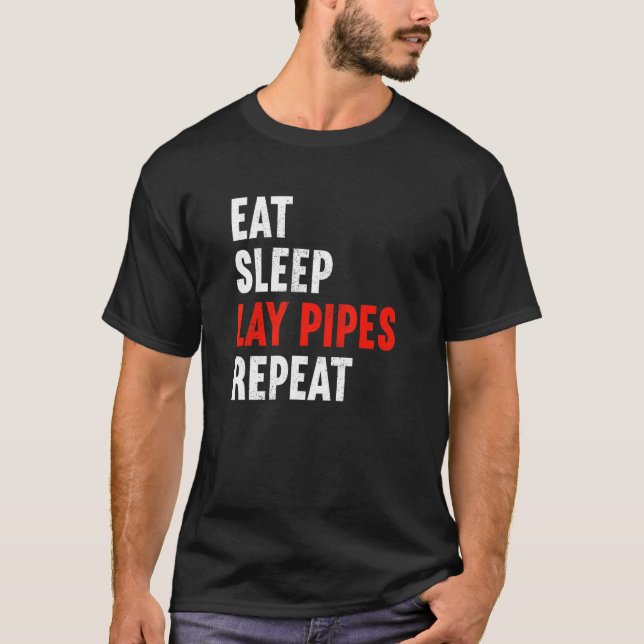 Eat Sleep Lay Pipes Repeat Plumber Heating Enginee T-Shirt (Front)
