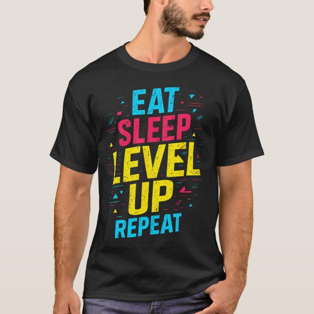 Eat Sleep Level Up Repeat Gamer Funny Video Game G T-Shirt (Front)