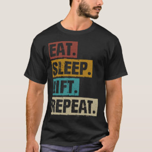 Eat Sleep Lift Repeat Weightlifting Weightlifter T-Shirt