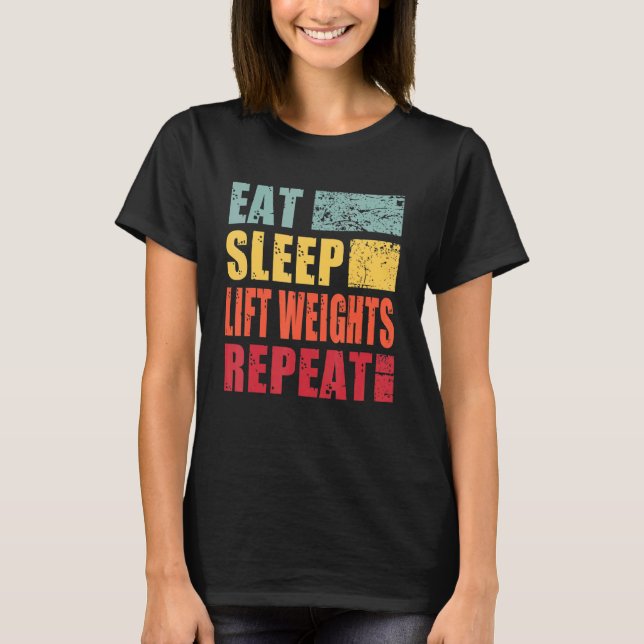 Eat Sleep Lift Weights Repeat T-Shirt (Front)