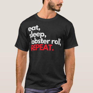 Eat Sleep Lobster Roll Repeat Maine Lobster Gifts T-Shirt