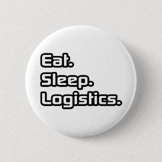 Eat. Sleep. Logistics. 6 Cm Round Badge