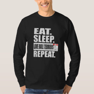 Eat Sleep Love Bull Terriers Repeat Dogs Animal T-Shirt