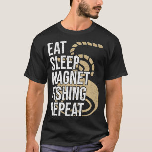 Eat Sleep Magnet Fishing Repeat Magnet Fishing Pre T-Shirt