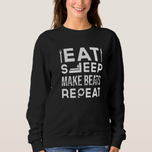 Eat Sleep Make Beats Dj Deejay Music Techno Sound Sweatshirt