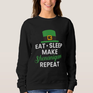 Eat Sleep Make Shenanigans Repeat Sweatshirt