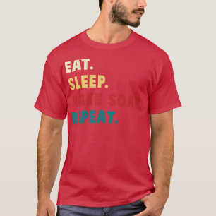 Eat sleep Make Soap Repeat Funny Soap Making T-Shirt