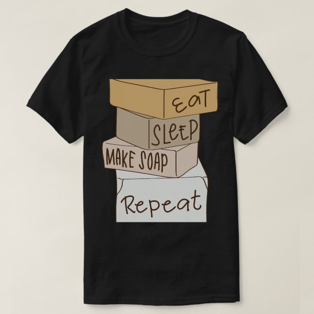 Eat Sleep Make Soap Repeat Soap Making T-Shirt (Design Front)