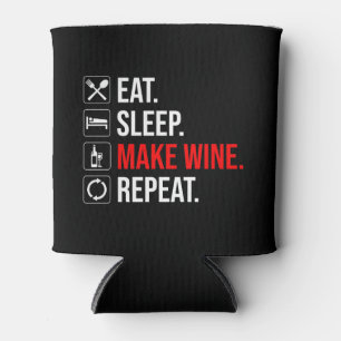 Eat. Sleep. Make Wine. Repeat Can Cooler