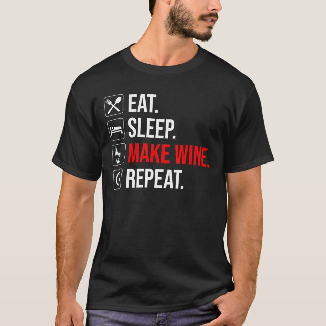 Eat. Sleep. Make Wine. Repeat T-Shirt (Front)