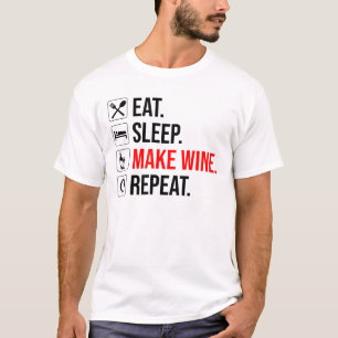 Eat. Sleep. Make Wine. Repeat T-Shirt