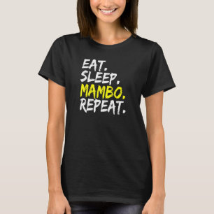 Eat Sleep Mambo Repeat Dance Partner Mambo Dancer  T-Shirt
