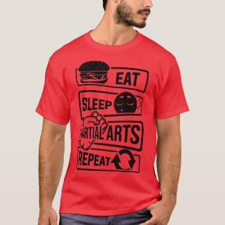 Eat Sleep Martial Arts Repeat martial arts fighter T-Shirt