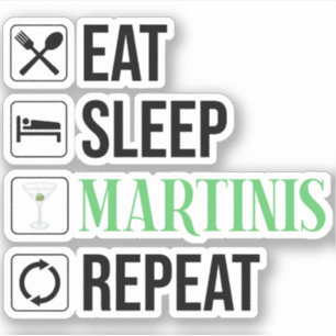 Eat. Sleep. Martinis. Repeat.