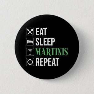 Eat. Sleep. Martinis. Repeat. 6 Cm Round Badge