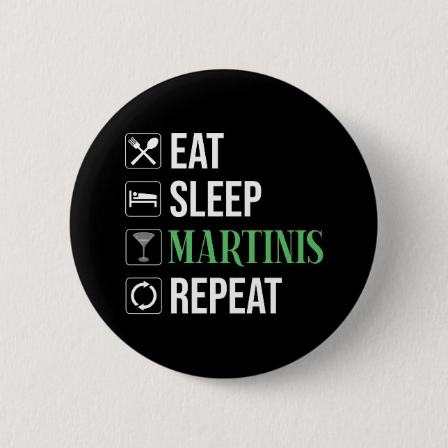 Eat. Sleep. Martinis. Repeat. 6 Cm Round Badge (Front)