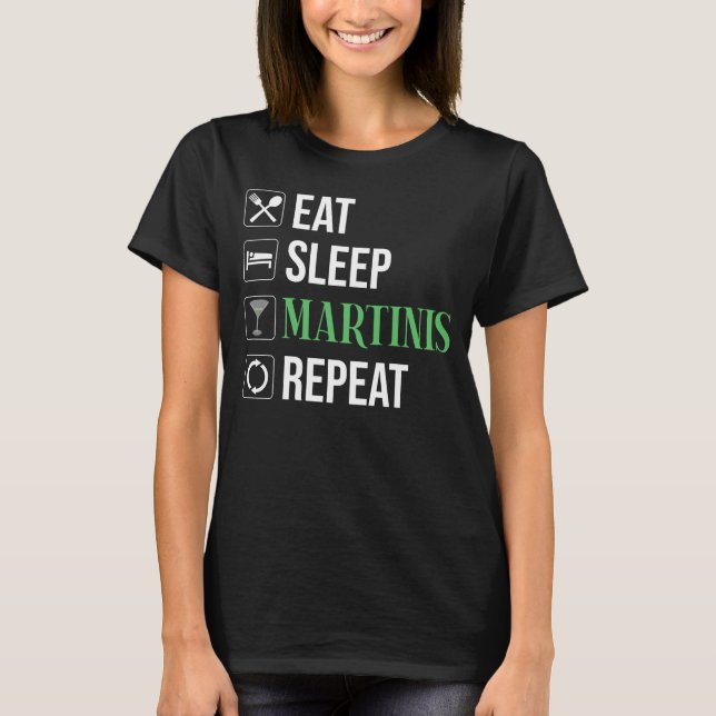 Eat. Sleep. Martinis. Repeat. T-Shirt (Front)