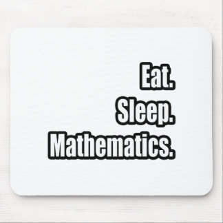Eat. Sleep. Mathematics. Mouse Mat
