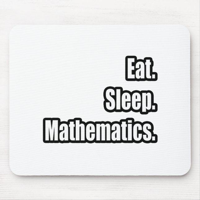 Eat. Sleep. Mathematics. Mouse Mat (Front)