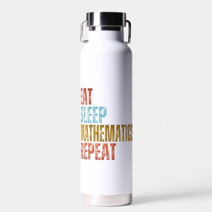EAT SLEEP MATHEMATICS REPEAT WATER BOTTLE