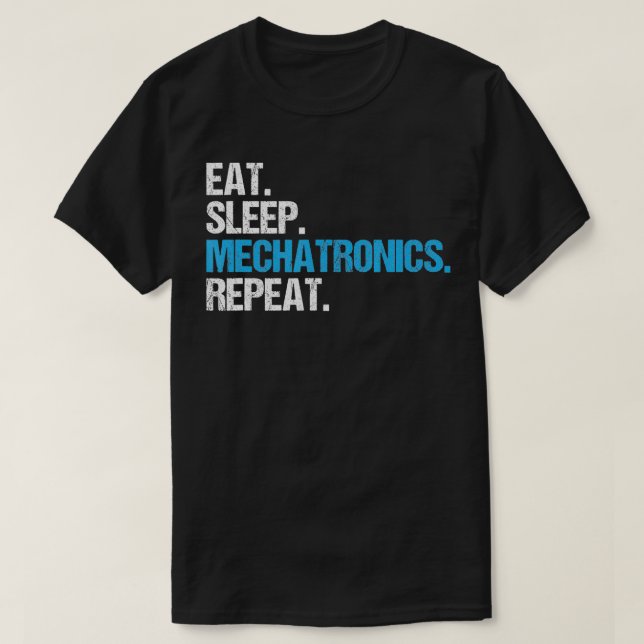 Eat Sleep Mechatronics Repeat Mechatronics Enginee T-Shirt (Design Front)