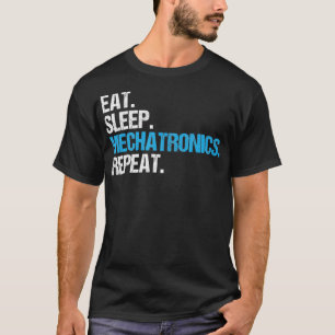 Eat Sleep Mechatronics Repeat Mechatronics Enginee T-Shirt