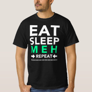 Eat Sleep Meh Repeat T-Shirt