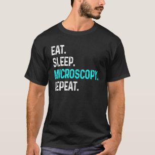 Eat Sleep Microscopy Repeat Microscopes Biology T-Shirt