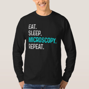 Eat Sleep Microscopy Repeat  Microscopes Biology T-Shirt
