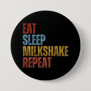 EAT SLEEP MILKSHAKE REPEAT 7.5 CM ROUND BADGE