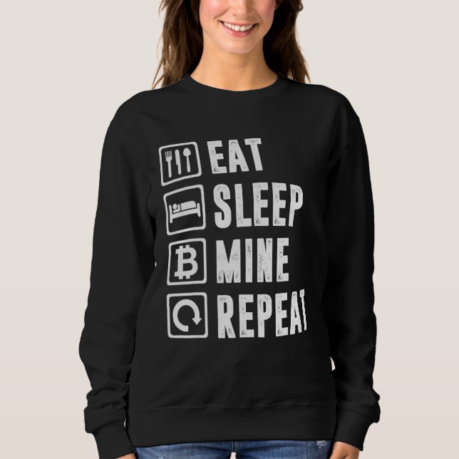 Eat Sleep Mine Repeat Bitcoin Mining Cryptocurrenc Sweatshirt (Front)