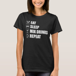 Eat Sleep Mix Drinks Repeat T-Shirt