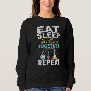 Eat Sleep Mix Things Together Repeat   Chemistry Sweatshirt