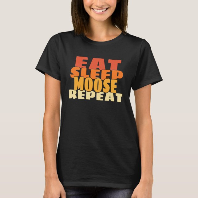 Eat Sleep Moose Repeat Retro Cute Forest Animal T-Shirt (Front)
