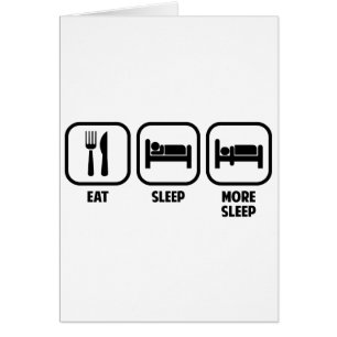 EAT, SLEEP, MORE SLEEP