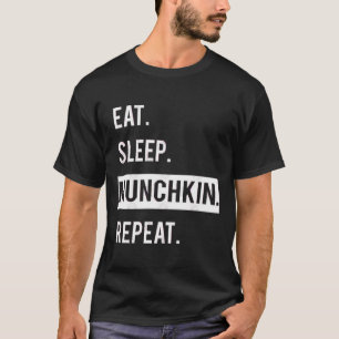 EAT. SLEEP. MUNCHKIN .REPEAT.  T-Shirt