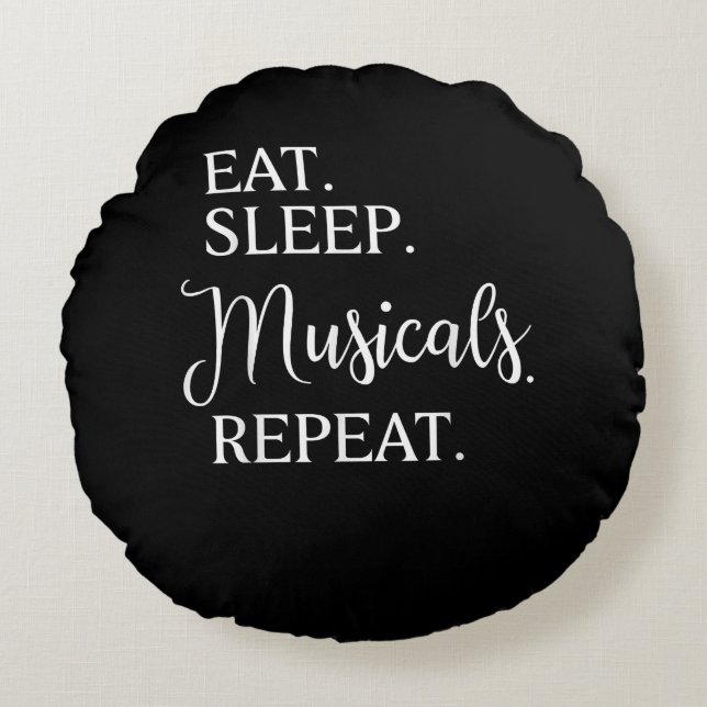 Eat Sleep Musicals Repeat Broadway Acting Actor Round Cushion (Front)