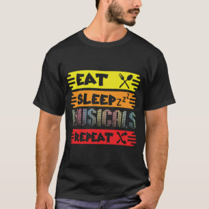 Eat Sleep Musicals Repeat Broadway Theatr T-Shirt 