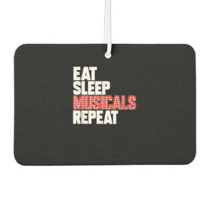 Eat Sleep Musicals Repeat Car Air Freshener