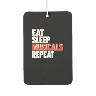 Eat Sleep Musicals Repeat Car Air Freshener