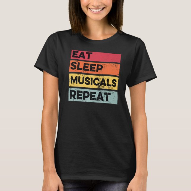 Eat Sleep Musicals Repeat  Musical Theatre Drama T-Shirt (Front)