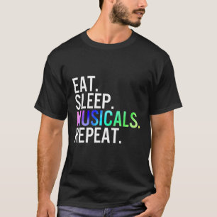 Eat Sleep Musicals Repeat Musical Theatre Life Dra T-Shirt