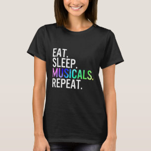 Eat Sleep Musicals Repeat Musical Theatre Life Dra T-Shirt