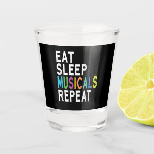 Eat Sleep Musicals Repeat Shot Glass