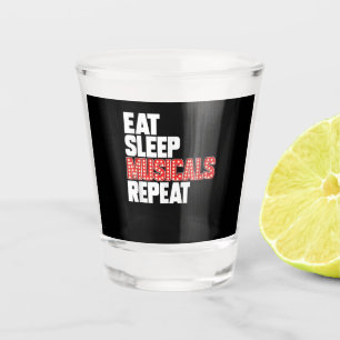 Eat Sleep Musicals Repeat Shot Glass
