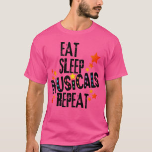 Eat Sleep Musicals Repeat Showtime Musical Movie g T-Shirt