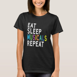 Eat Sleep Musicals Repeat T-Shirt