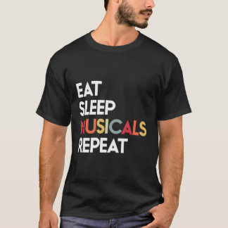 Eat Sleep Musicals Repeat Theatre Gift For Men Wom T-Shirt